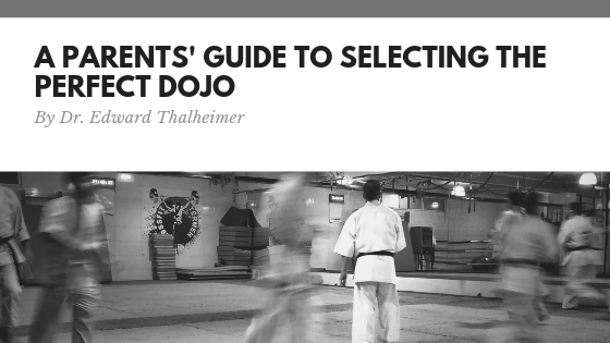 Dr Edward Thalheimer A Parents' Guide To Selecting The Perfect Dojo