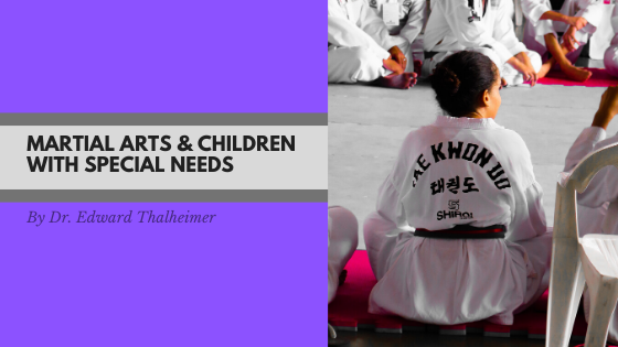Martial Arts & Children With Special Needs Dr. Edward Thalheimer