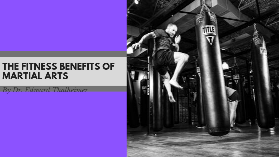 The Fitness Benefits Of Martial Arts Dr. Edward Thalheimer