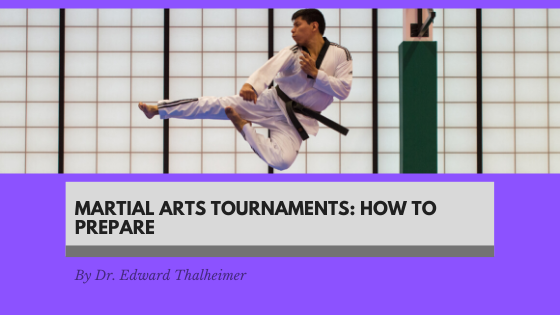 Martial Arts Tournaments How To Prepare Dr. Edward Thalheimer